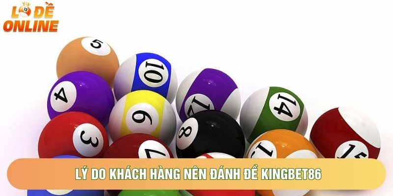 Lý do khách hàng nên đánh đề Kingbet86