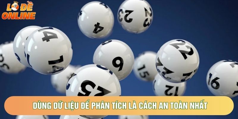 Dùng dữ liệu để phân tích là cách an toàn nhất Dùng dữ liệu để phân tích là cách an toàn nhất