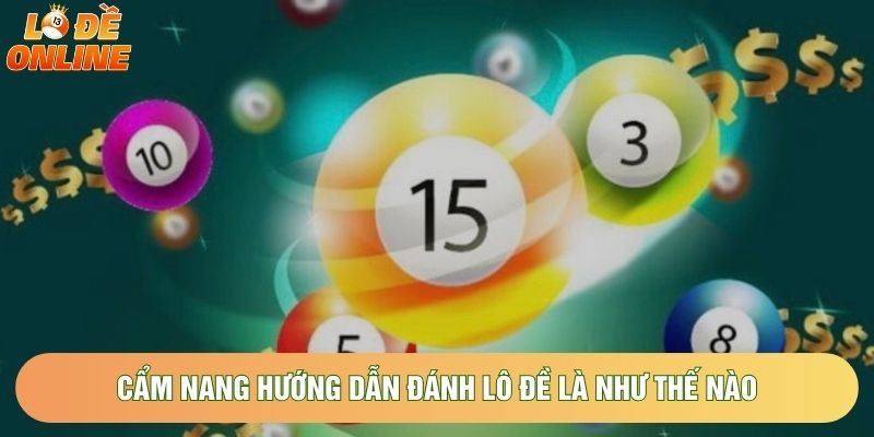 Cẩm nang hướng dẫn đánh lô đề là như thế nào