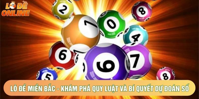 Lô Đề Miền Bắc - Khám Phá Quy Luật Và Bí Quyết Dự Đoán Số