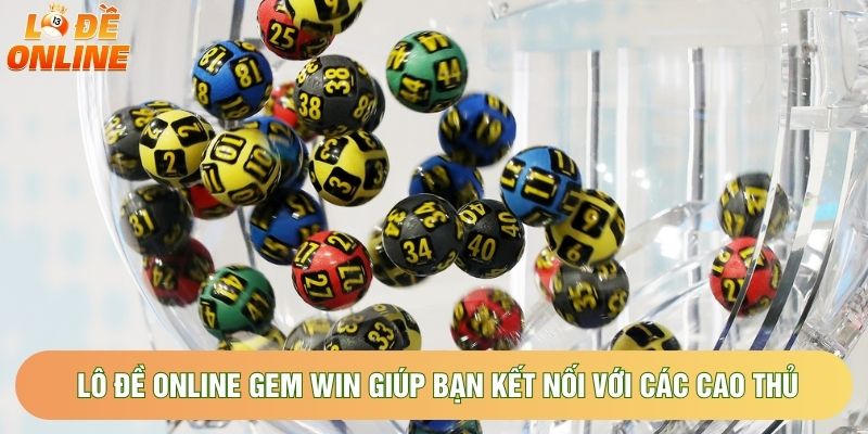 Lô đề online gem win giúp bạn kết nối với các cao thủ Lô đề online gem win giúp bạn kết nối với các cao thủ